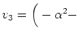 $ v_3=\Big(-\alpha^2-$