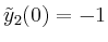 $ \tilde{y}_2(0)=-1$