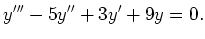 $\displaystyle y'''-5y''+3y'+9y=0.
$