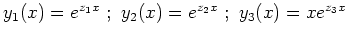 $ y_1(x)=e^{z_1x} \ ; \ y_2(x)=e^{z_2x} \ ; \ y_3(x)=xe^{z_3x}$