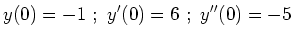 $\displaystyle y(0)=-1 \ ; \ y'(0)=6 \ ; \ y''(0)=-5
$