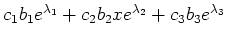 $ c_1b_1e^{\lambda_1}+c_2b_2xe^{\lambda_2}+c_3b_3e^{\lambda_3}$