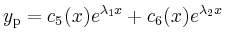 $ y_\mathrm{p}=c_5(x)e^{\lambda_1x}+c_6(x)e^{\lambda_2x}$