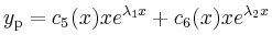 $ y_\mathrm{p}=c_5(x)xe^{\lambda_1x}+c_6(x)xe^{\lambda_2x}$