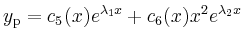 $ y_\mathrm{p}=c_5(x)e^{\lambda_1x}+c_6(x)x^2e^{\lambda_2x}$