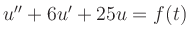 $ u^{\prime\prime}+6u^\prime+25u=f(t)$