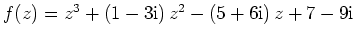 $ f(z)=z^3+(1-3{\rm {i}})\,z^2-(5+6{\rm {i}})\,z+7-9{\rm {i}}$