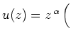 $ u(z)=z^{\,\alpha}\,\Bigl($