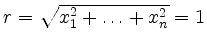 $ r=\sqrt{x_1^2+\ldots+x_n^2}=1$