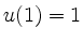 $ u(1)=1$