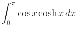 $ \displaystyle{\int_{0}^{\pi} \cos x\cosh x}\, dx$