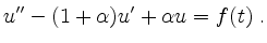 $\displaystyle u''-(1+\alpha)u'+\alpha u=f(t)\; .
$