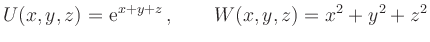 $\displaystyle U(x,y,z)=\mathrm{e}^{x+y+z}\,, \qquad W(x,y,z)=x^{2}+y^{2}+z^{2}
$