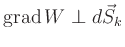 $ \operatorname{grad}W\perp
d\vec{S}_{k}$