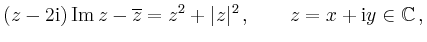 $\displaystyle (z-2\mathrm{i})\operatorname{Im}z-\overline{z}=z^{2}+\vert z\vert^{2}\,,
\qquad z=x+\mathrm{i}y\in\mathbb{C}\,,$