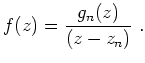 $\displaystyle f(z)=\frac{g_n(z)}{(z-z_n)}\ . $