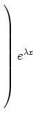 $ \left.\rule{0cm}{10ex}\right)e^{\lambda x}$