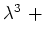 $ \lambda^3\ +\ $