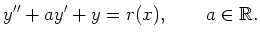 $\displaystyle y''+ay'+y=r(x),\qquad a\in\mathbb{R}.$