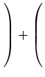 $ \left.\rule{0cm}{6ex}\right)+\left(\rule{0cm}{6ex}\right.$