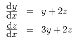 $\displaystyle \begin{array}{rcl}
\frac{\displaystyle\mathrm{d}y}{\displaystyle\...
...{\displaystyle\mathrm{d}z}{\displaystyle\mathrm{d}x} & = & 3y+2z\\
\end{array}$