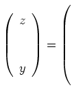 $ \left(\begin{array}{c}z\\ \\ \\ y\end{array}\right)=
\left(\rule{0cm}{8ex}\right.$