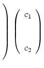 $ \left.\rule{0cm}{8ex}\right)
\left(\begin{array}{c}c_1\\ \\ \\ c_2\end{array}\right)$