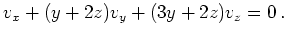 $\displaystyle v_x+(y+2z)v_y+(3y+2z)v_z =0\,.
$