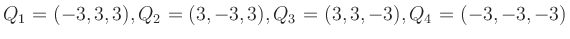 $\displaystyle Q_1=(-3,3,3), Q_2=(3,-3,3), Q_3=(3,3,-3), Q_4=(-3,-3,-3)
$