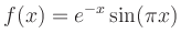 $\displaystyle f(x)=e^{-x}\sin (\pi x)$