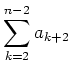 $ {\displaystyle{\sum_{k=2}^{n-2} a_{k+2}}}$
