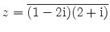 $ {\displaystyle{z=\overline{(1-2 {\rm {i}} )(2+{\rm {i}} )}}}$