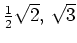 $ \frac{1}{2}\sqrt{2},\,
\sqrt{3}$