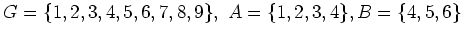 $ G=\{1,2,3,4,5,6,7,8,9\},\ A=\{1,2,3,4\},
B=\{4,5,6\}$