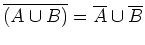 $ \overline{(A\cup B)}=\overline{A}\cup\overline{B}$