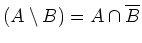 $ {(A\setminus B)}={A}\cap\overline{B}$