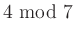 $\displaystyle 4\,\operatorname{mod}\,7$