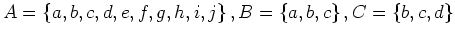 $ A=\left\{a,b,c,d,e,f,g,h,i,j\right\}, B=\left\{a,b,c\right\}, C=\left\{b,c,d\right\}$