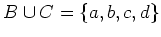 $ B\cup C= \left\{a,b,c,d\right\} $