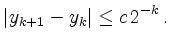 $\displaystyle \vert y_{k+1}-y_k\vert\leq c\,2^{-k}\,. $