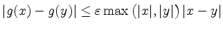 $ \vert g(x)-g(y)\vert\leq \varepsilon
\max\big(\vert x\vert,\vert y\vert\big)\,\vert x-y\vert$