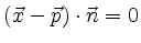 $ (\vec{x}-\vec{p})\cdot\vec{n}=0$