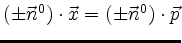 $ (\pm \vec{n}^0) \cdot \vec{x} = (\pm \vec{n}^0) \cdot \vec{p}$