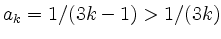 $ a_k = 1/(3k-1) > 1/(3k)$