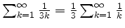 $ \sum_{k=1}^{\infty}\frac{1}{3k} = \frac{1}{3}\sum_{k=1}^{\infty}\frac{1}{k}$