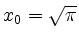 $ x_0 = \sqrt{\pi}$