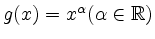 $ g(x) = x^\alpha (\alpha \in \mathbb{R})$