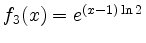 $ f_3(x)=e^{(x-1)\ln{2}}$