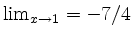 $ \lim_{x\rightarrow 1} = -7/4$