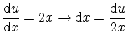 $\displaystyle \frac{\mathrm du}{\mathrm dx} = 2x \rightarrow \mathrm dx = \frac{\mathrm du}{2x}$